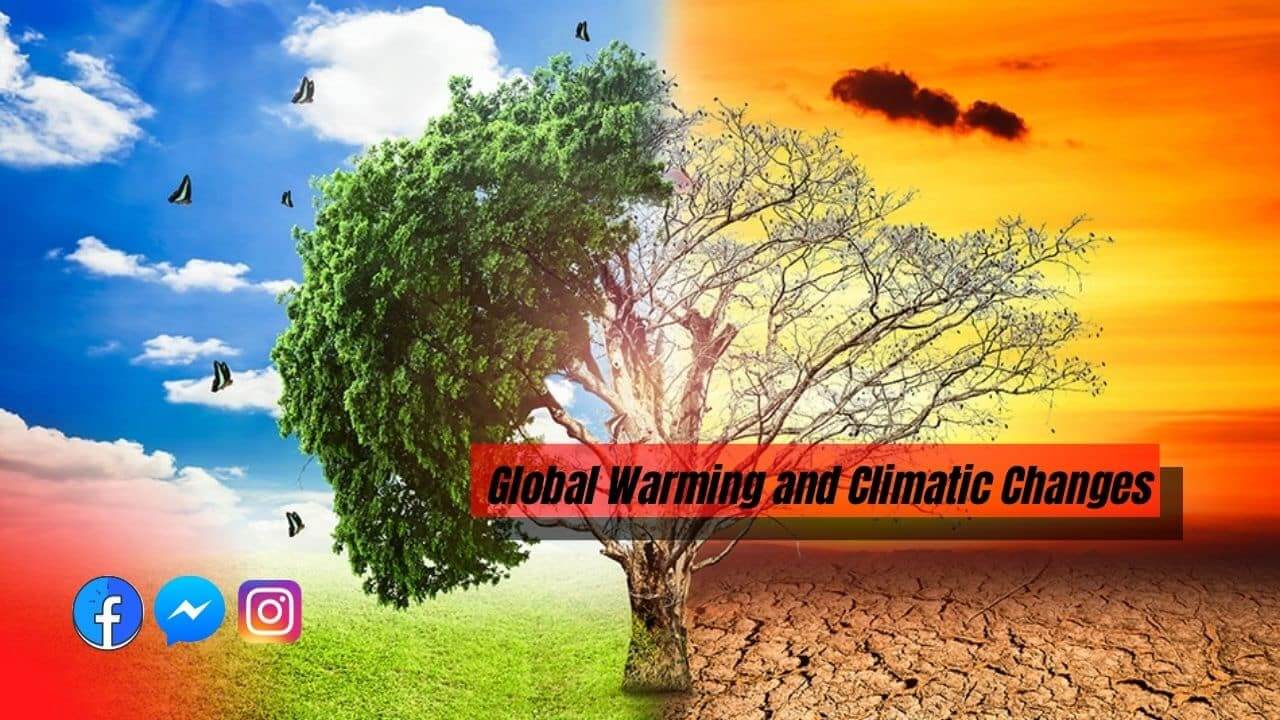 Global Warming and Climatic Changes: Its effect and risks