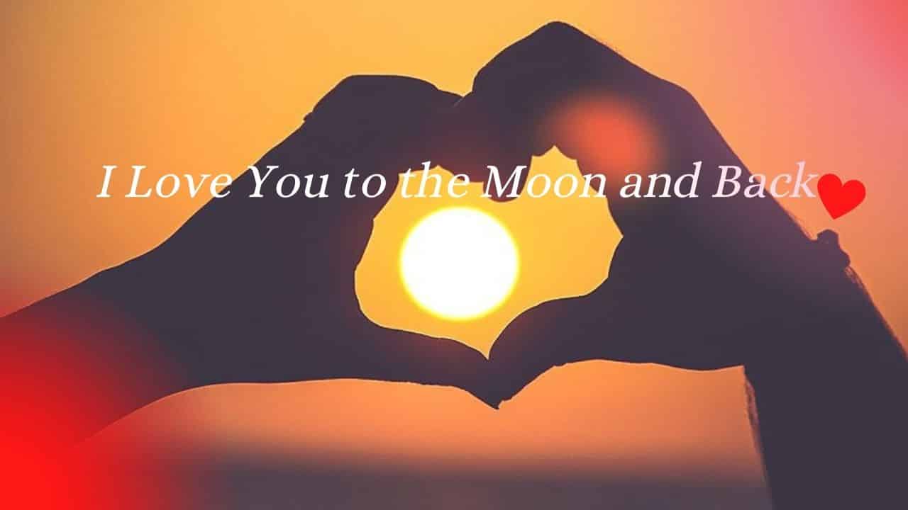 I Love you to the moon and back