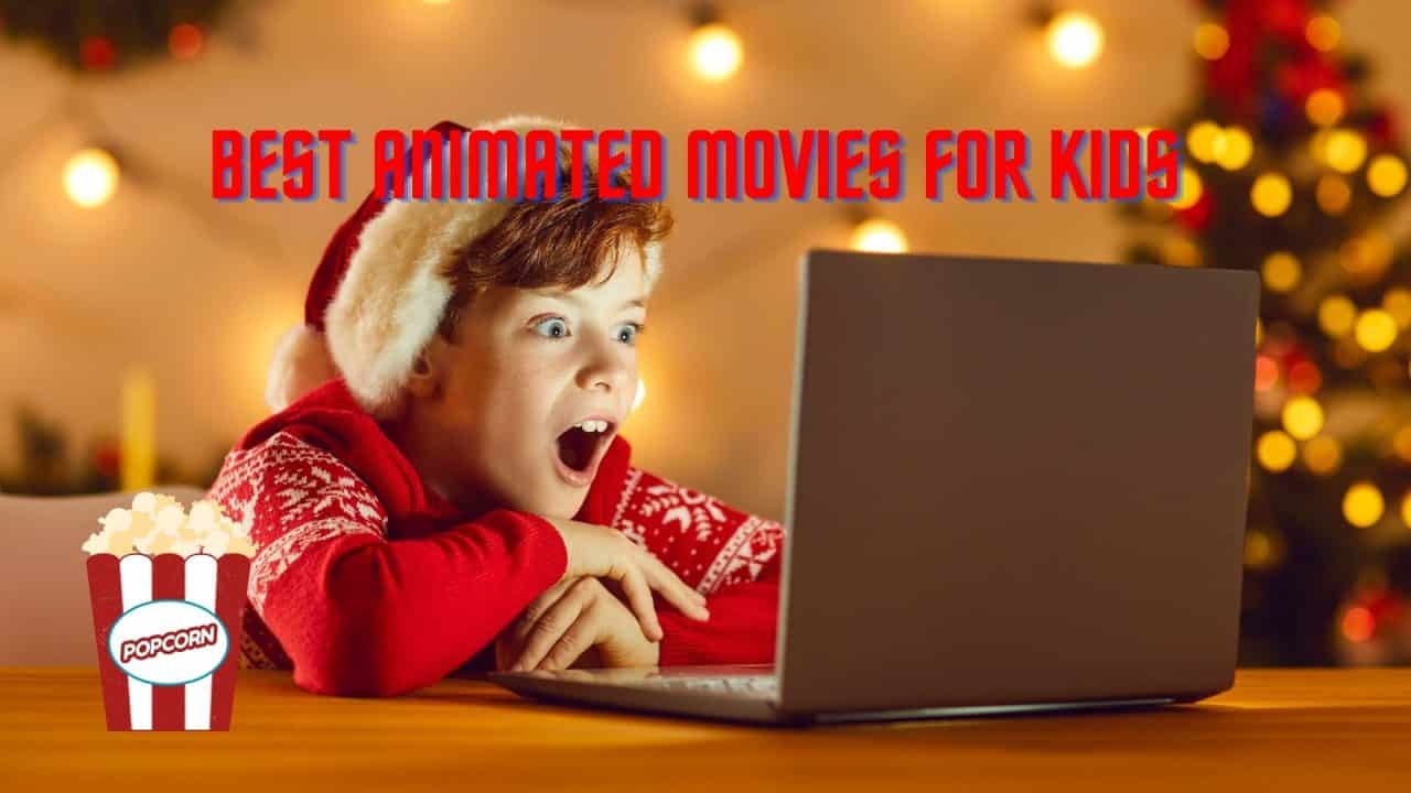 Best Animated Movies for Kids | You won’t regret watching