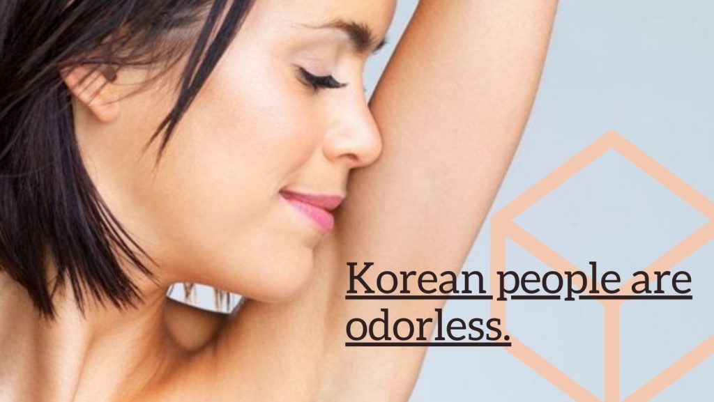 Korean people are odorless..