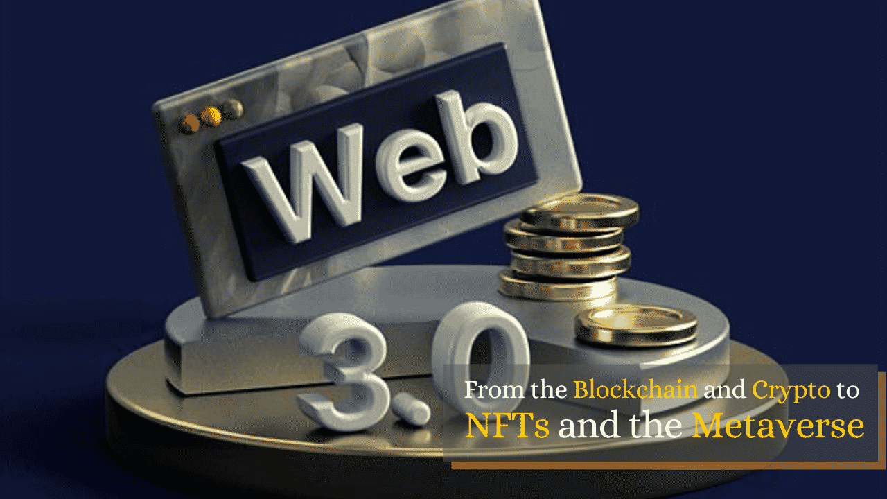 Web3: From Blockchain, Crypto to NFTs, and the metaverse