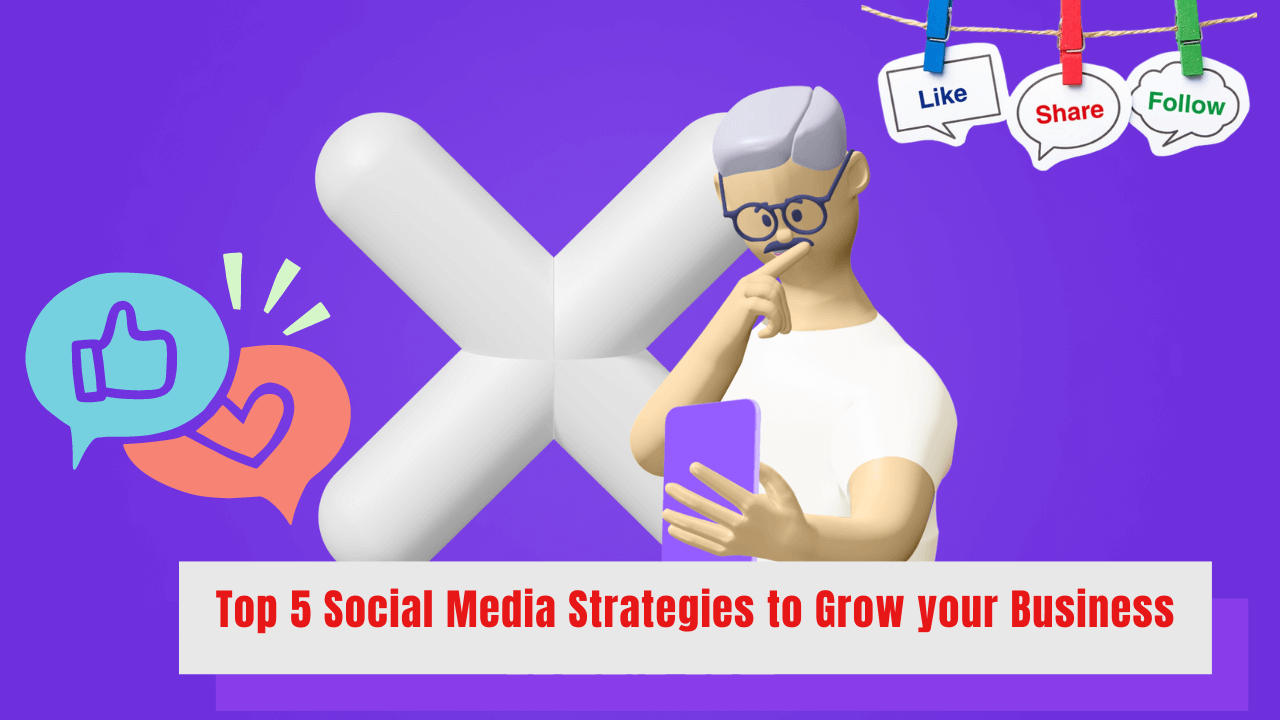 Top 5 Social Media Strategies to Grow your Business