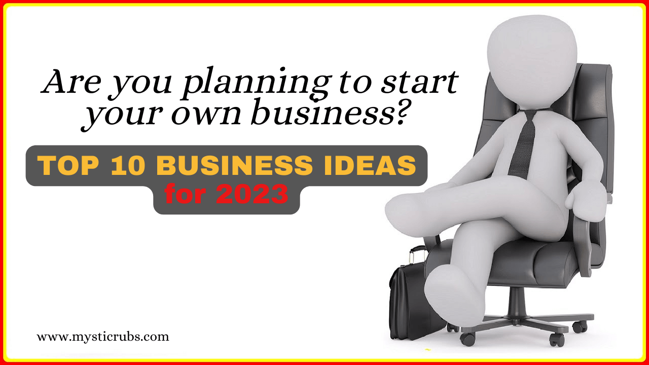 Are you planning to start a business? Top 10 Business Ideas for 2023￼