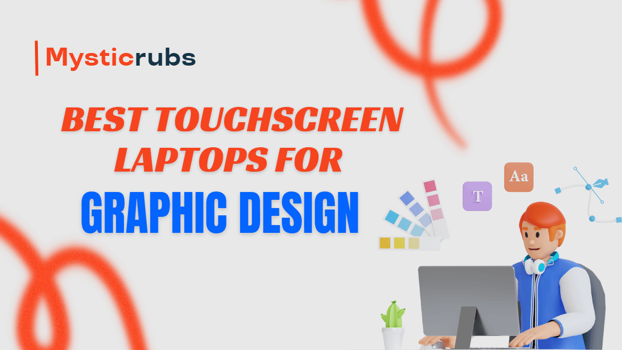 Best Touchscreen Laptops for Graphic Design: User-Friendly & High-Performance