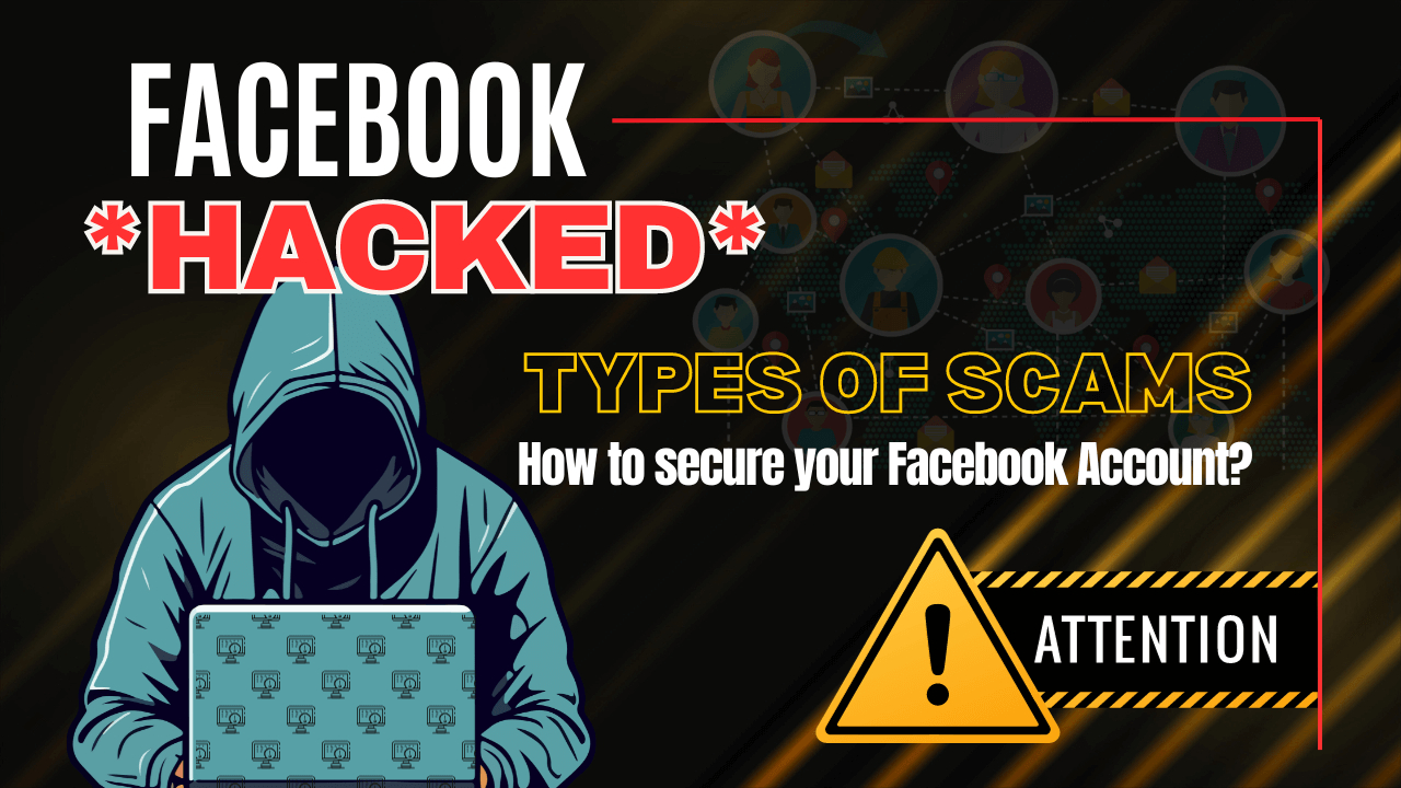 Beware! From FACEBOOK HACKING – Types of Scams & How to Protect
