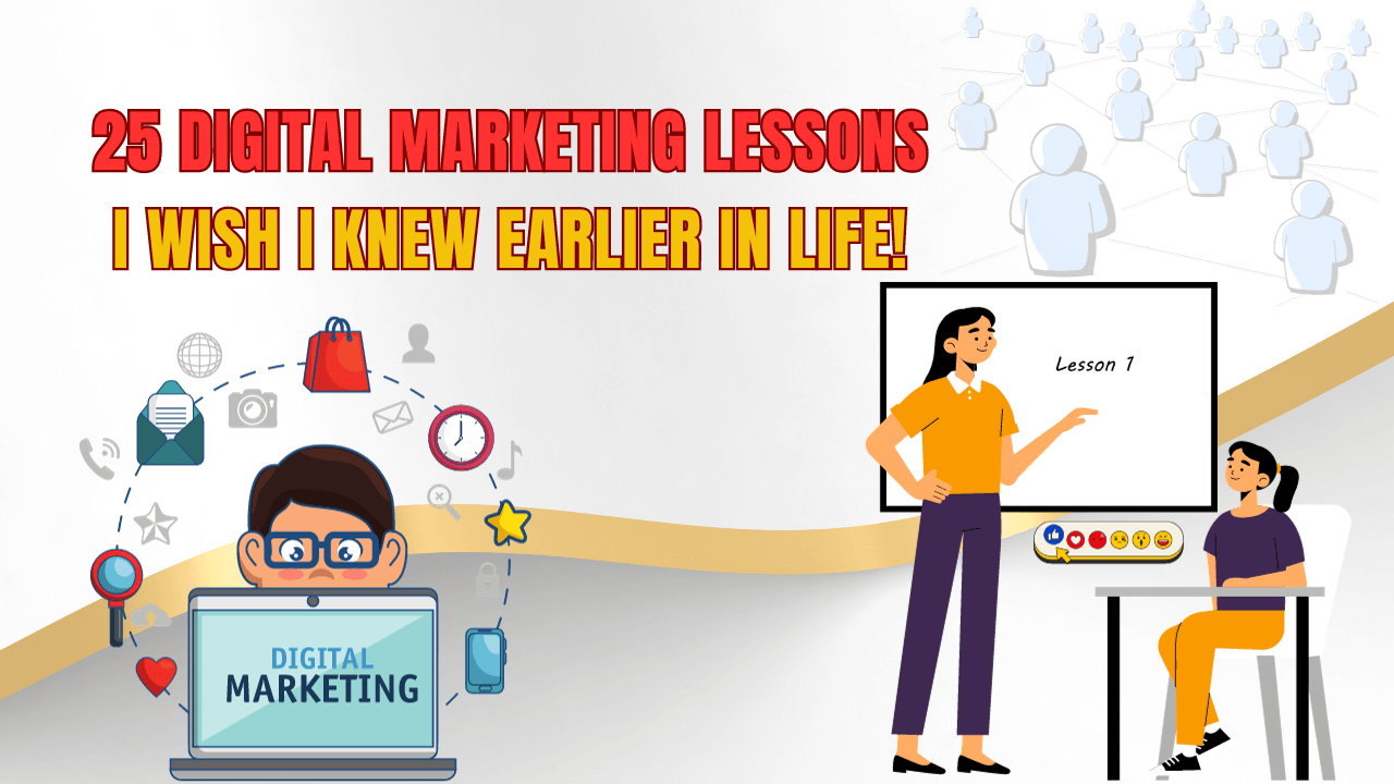 25 Digital Marketing Lessons I Wish I Knew Earlier in Life!
