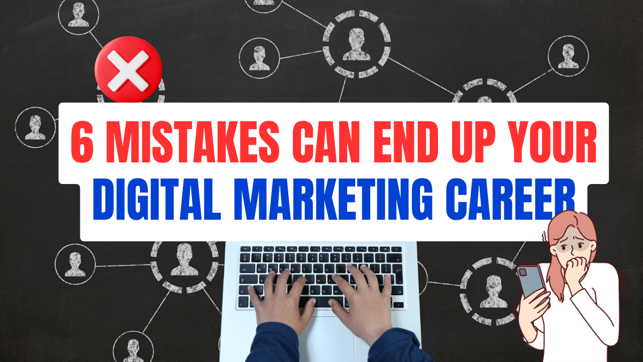 6 Mistakes Can End Up Your Digital Marketing Career