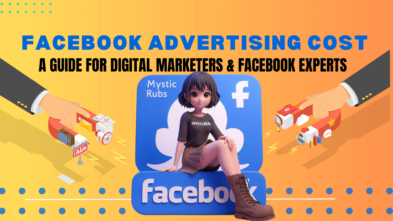 Facebook Advertising Cost: A Guide for Digital Marketers and Facebook Experts
