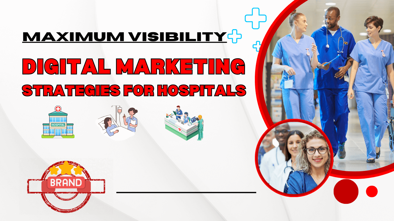 Maximize Visibility: Digital Marketing Strategies for Hospitals
