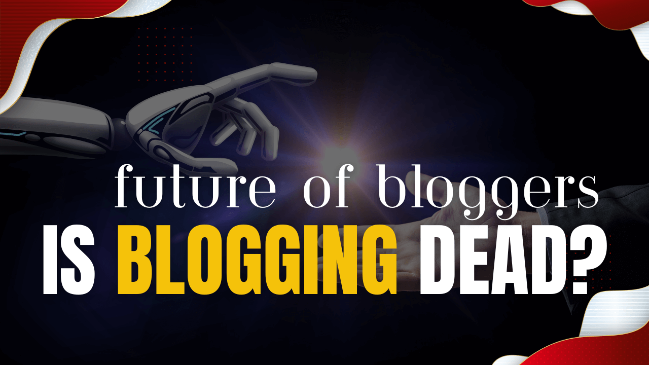 Top Reasons Why Blogging Is Not Dead ! 9 proven ways to Success