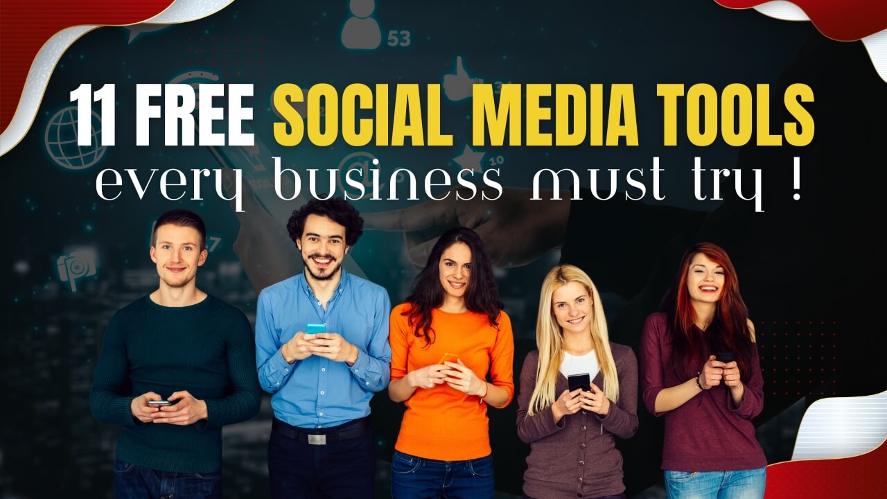 11 Free Social Media Tools Every Business Must Try !