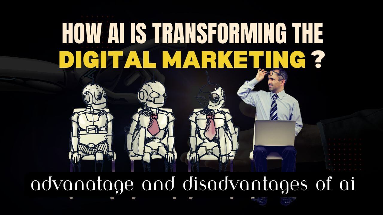 Advantages and Disadvantages of Artificial Intelligence in Digital Marketing