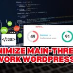 minimize main-thread work in wordpress​